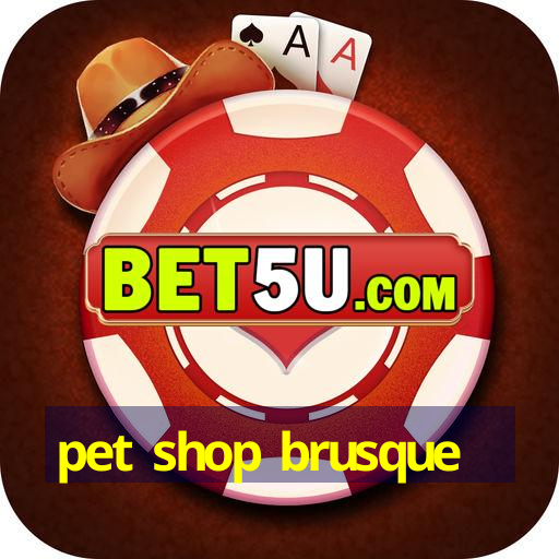 pet shop brusque